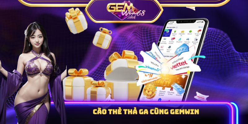 Cào thẻ thả ga cùng Gemwin