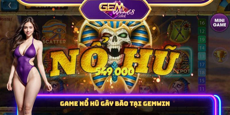 Nổ Hũ Online Gemwin: Mở Hũ Phát Tài, Đổi Đời Trong Tích Tắc 2 Điểm tên game nổ hũ gây bão tại Gemwin
