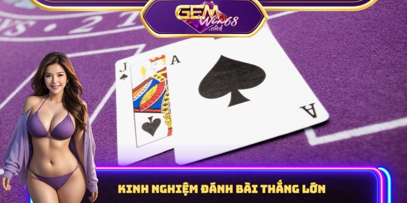 Xì Dách Gemwin – Thế Giới Bài Đỉnh Cao Chờ Bạn Khám Phá 2 Kinh nghiệm đánh bài thắng lớn