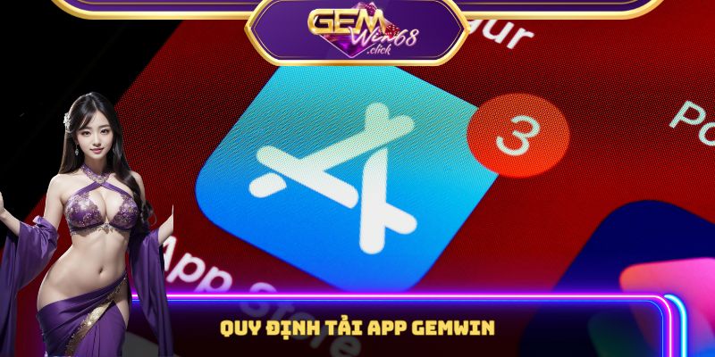 Các quy định tải app Gemwin cần tuân thủ