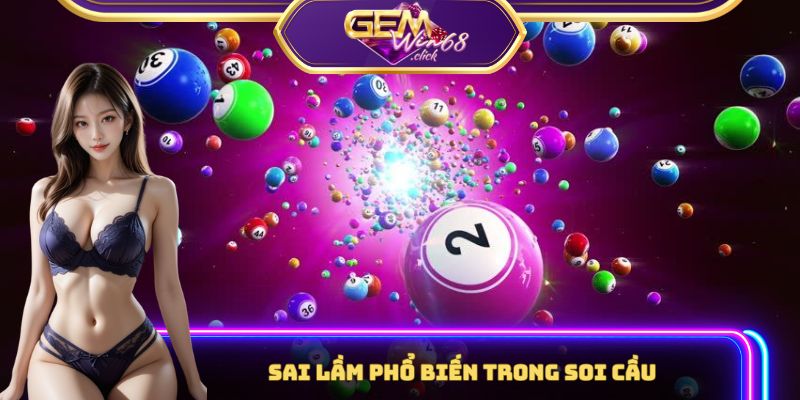 Sai lầm phổ biến trong soi cầu