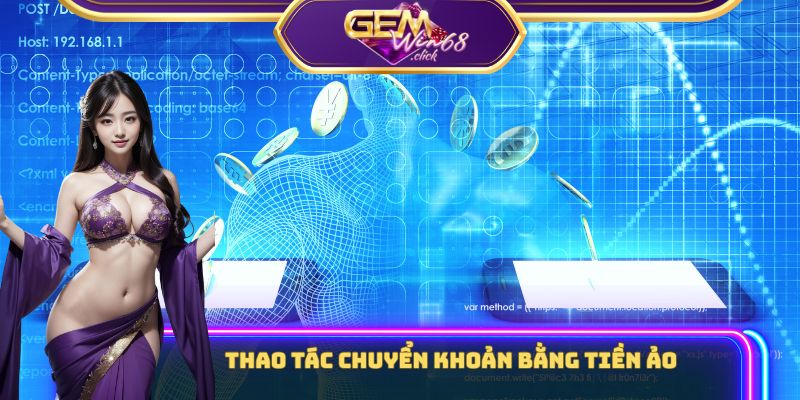 Hướng Dẫn Nạp Tiền Gemwin Chuẩn Xác 100%, Mới Nhất 2025 3 Thao tác chuyển khoản bằng tiền ảo