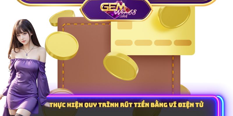 Thực hiện quy trình rút tiền bằng ví điện tử