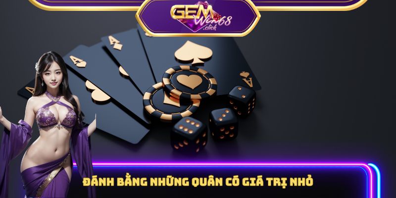 Đánh bằng những quân có giá trị nhỏ để đối thủ phân tâm trong Tiến Lên Miền Nam